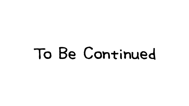 To Be Continued